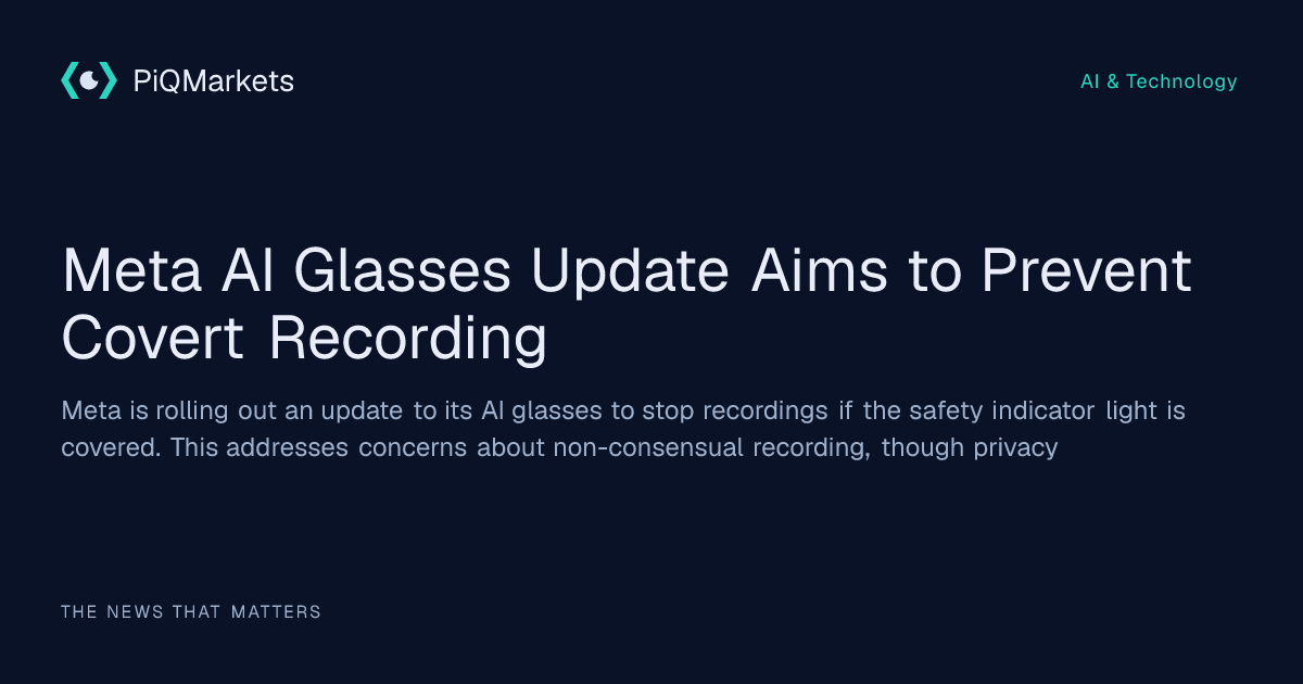 meta-ai-glasses-update-aims-to-prevent-covert-recording-piq-markets