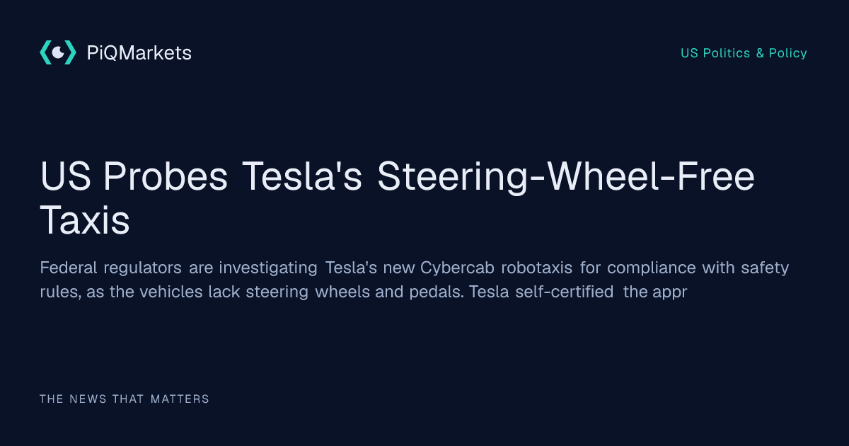US Probes Tesla's Steering-Wheel-Free Taxis | PiQ Markets