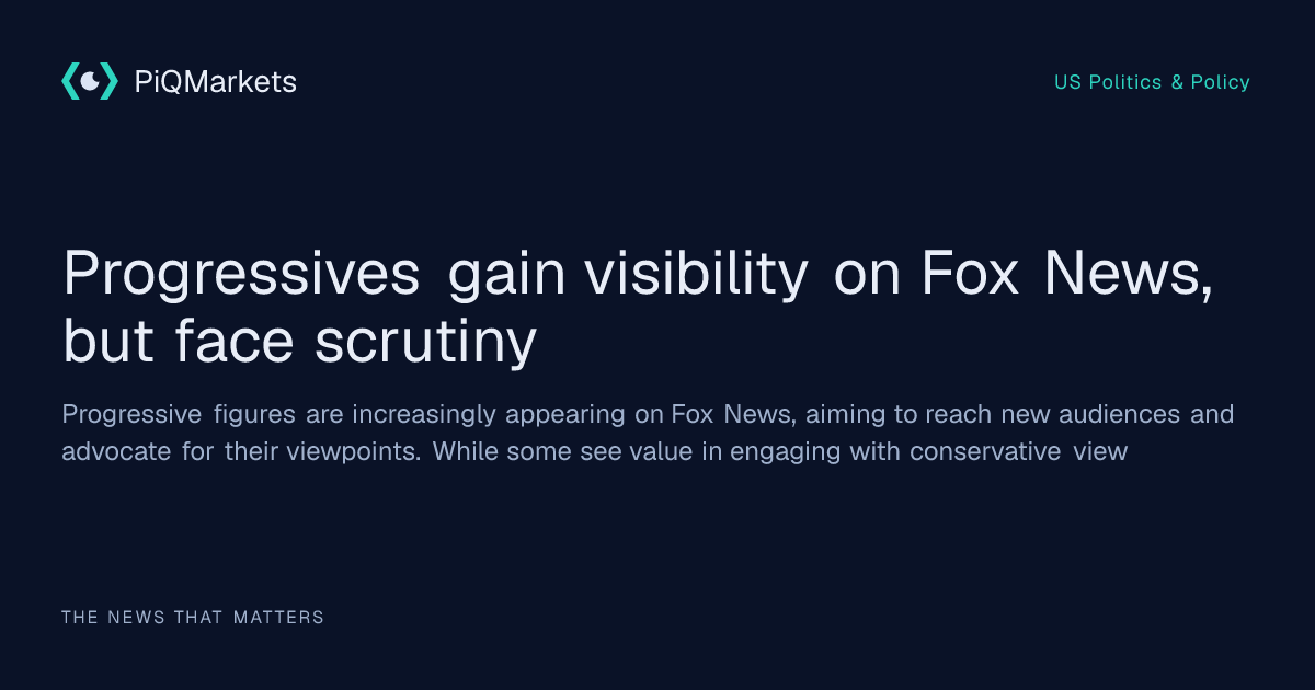 progressives-gain-visibility-on-fox-news-but-face-scrutiny-piq-markets